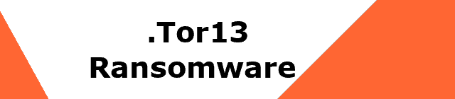 Remove .TOR13 Ransomware Virus (+File Recovery)