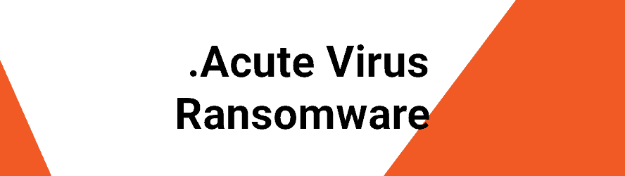 .Acute Virus Ransomware removal guide for windows and mac