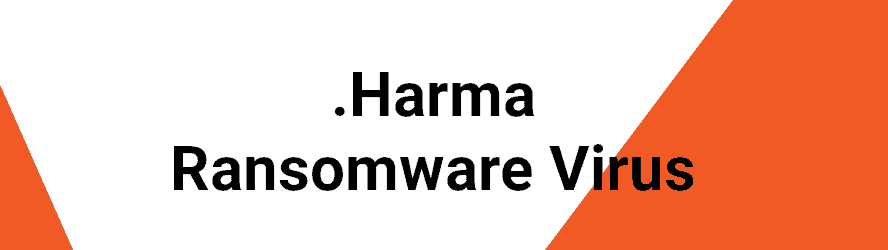 Instructions to get rid of .Harma Ransomware Virus from your computer