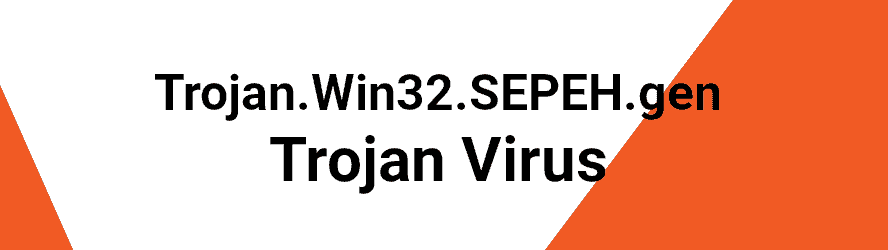 Trojan.Win32.SEPEH.gen Virus removal guide